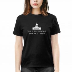 This Is Why We Cant Have Nice Things The White House Shirt