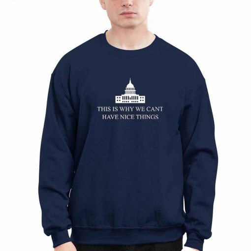 This Is Why We Can’t Have Nice Things The White House Shirt