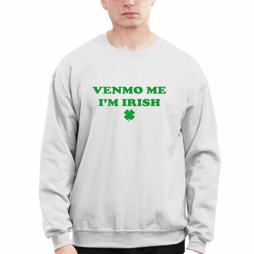 Venmo Me Im Irish St Patricks Day Shirt