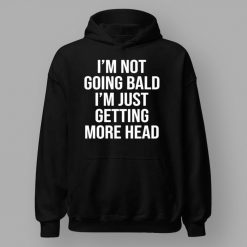 Andrew Tate I’m Not Going Bald I’m Just Getting More Head Shirt