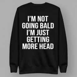 Andrew Tate Im Not Going Bald Im Just Getting More Head Shirt