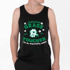 Certified Grass Toucher Im So Mentally Well Shirt