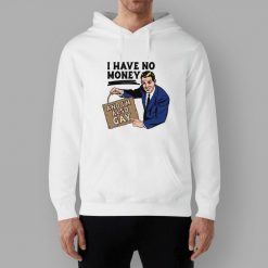 I Have No Money And I’m Also Gay Shirt