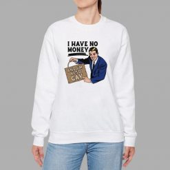 I Have No Money And Im Also Gay Shirt