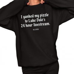 I Yanked My Pizzle To Luke Dale’s 24 Hour Livestream 14 3 2025 Shirt