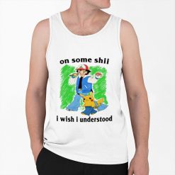 On Some Shii I Wish I Understood Shirt