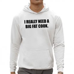 Soljakey Wearing I Really Need A Big Fat Cook Shirt
