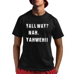 Yall Way Nah Yahweh Shirt